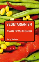 Guides for the Perplexed - Vegetarianism: A Guide for the Perplexed