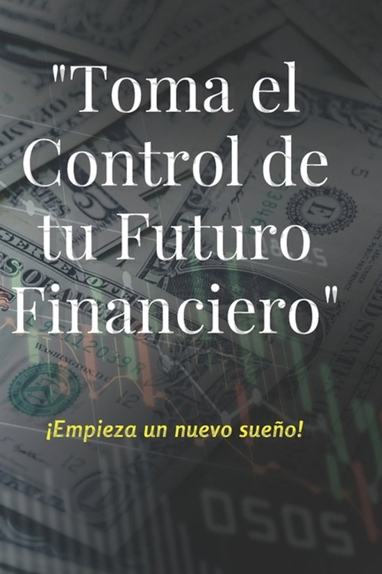 Toma el Control de tu futuro Financiero - cover