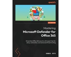 Mastering Microsoft Defender for Office 365: Streamline Office 365 security with expert tips for setup, automation, and advanced threat hunting
