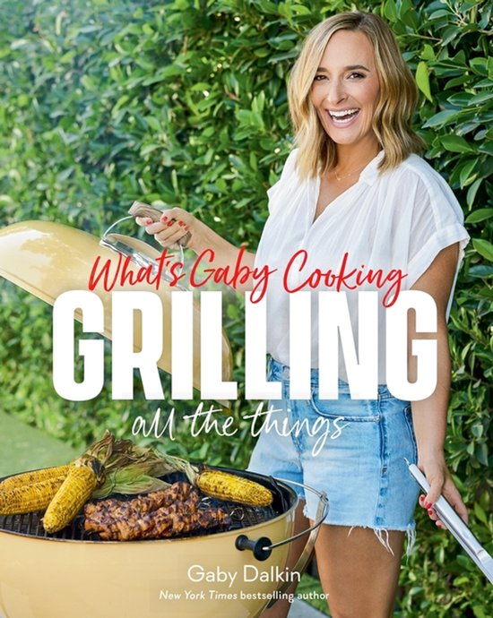 What's Gaby Cooking: Grilling All the Things - cover