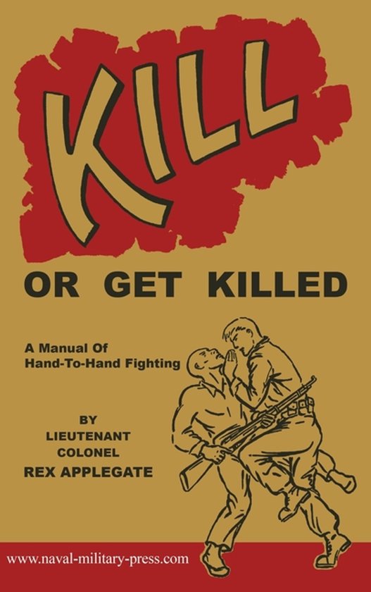 Couverture du livre "KILL OR GET KILLED", un manuel de combat rapproché. Montre deux hommes se battant, dont un tenant un fusil.