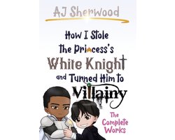 Villainy- How I Stole the Princess's White Knight and Turned Him to Villainy