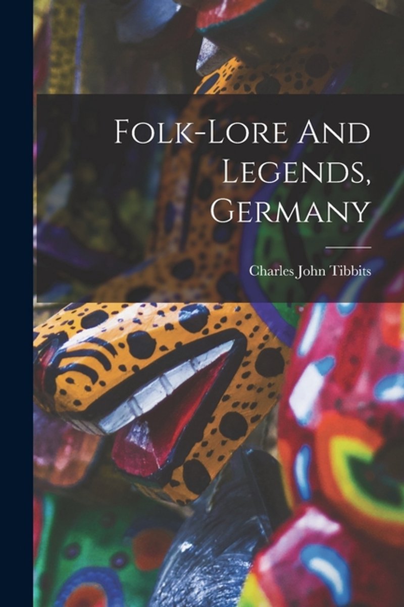 Folk-lore And Legends, Germany van Charles John Tibbits