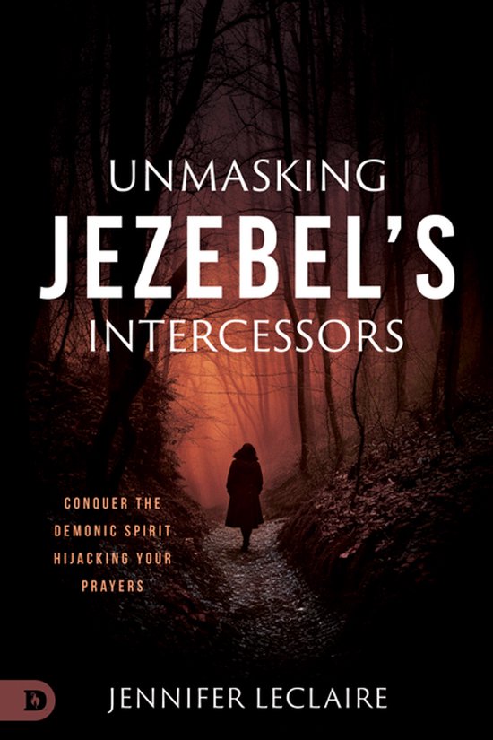 Boek "Unmasking Jezebel's Intercessors" van Jennifer LeClaire, met een silhouet van een persoon op een bosweg.