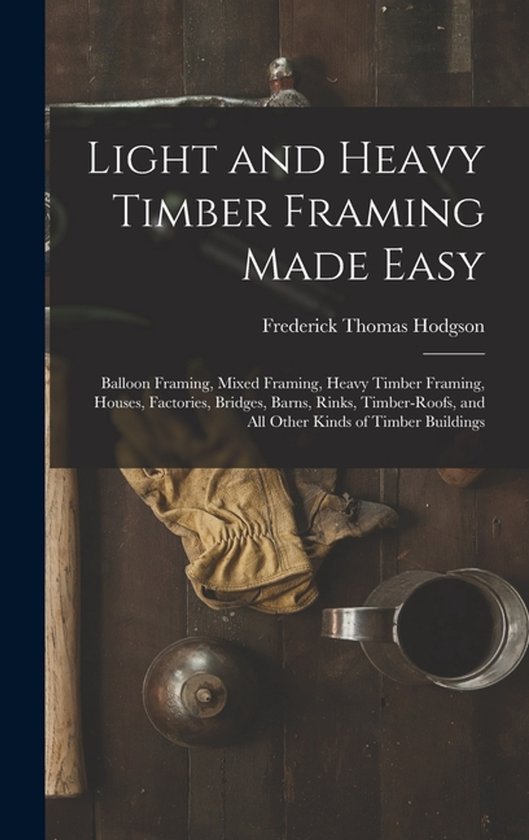 Light and Heavy Timber Framing Made Easy - cover