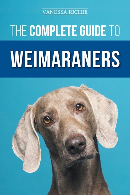 De cover van het boek 'The Complete Guide to Weimaraners' met een Weimaraner hond en blauwe achtergrond.