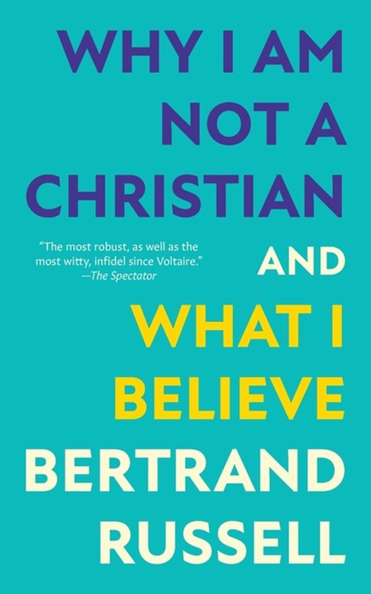 Boek "WHY I AM NOT A CHRISTIAN AND WHAT I BELIEVE" van Bertrand Russell, met de tekst 'The most robust, as well as the most witty, infidel since Voltaire.'