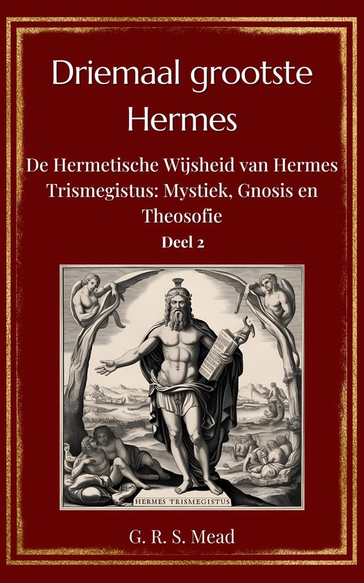 Driemaal Grootste Hermes – Volume 2: De Hermetische Preken en Gnostische Wijsheid