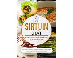 Sirtuin Diät: Abnehmen mit Sirtfood für Anfänger - Inklusive 80 leckeren Rezepten für jede Tagesmahlzeit, Einkaufsplaner und Nährwertangaben