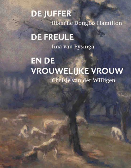 Boekomslag met de titels 'De Juffer', 'De Freule' en 'En de Vrouwelijke Vrouw' boven een schilderij van een boom met schapen.