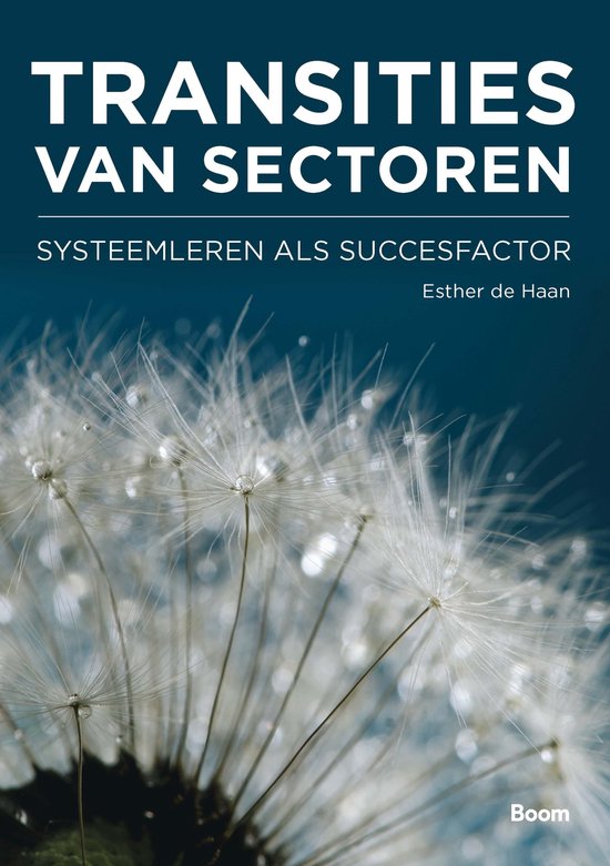 Boekomslag 'Transities van sectoren: Systeemleren als succesfactor' door Esther de Haan, met een close-up van een paardenbloem met waterdruppels.