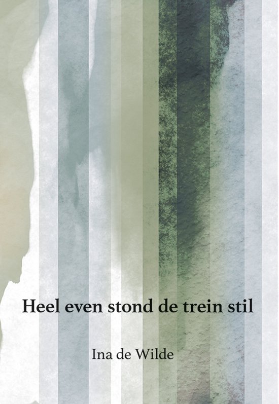 Boekomslag met pastelkleurige verticale banen en de tekst 'Heel even stond de trein stil' door Ina de Wilde.