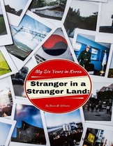 Stranger In a Stranger Land: My Six Years In Korea