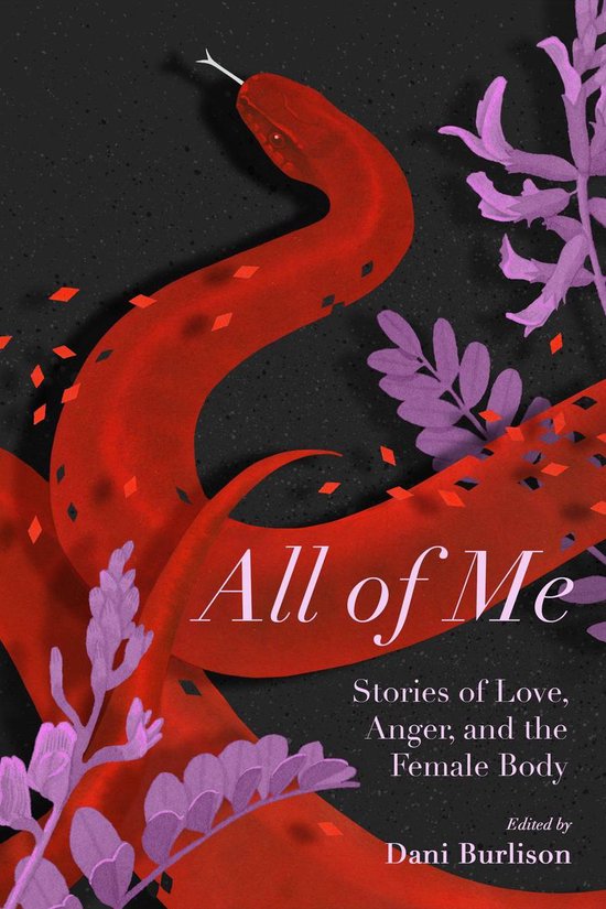 Boekomslag 'All of Me' met een rode slang en paarse planten. De tekst luidt 'All of Me, Stories of Love, Anger, and the Female Body, Edited by Dani Burlison'.