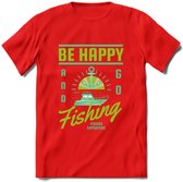 Be Happy Go Fishing - Vissen T-Shirt | Groen | Grappig Verjaardag Vis Hobby Cadeau Shirt | Dames - Heren - Unisex | Tshirt Hengelsport Kleding Kado - Rood - S