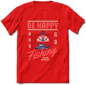 Be Happy Go Fishing - Vissen T-Shirt | Roze | Grappig Verjaardag Vis Hobby Cadeau Shirt | Dames - Heren - Unisex | Tshirt Hengelsport Kleding Kado - Rood - M