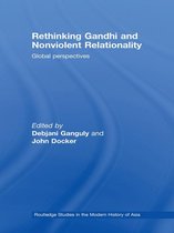 Routledge Studies in the Modern History of Asia - Rethinking Gandhi and Nonviolent Relationality