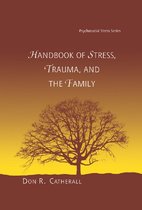 Psychosocial Stress Series - Handbook of Stress, Trauma, and the Family