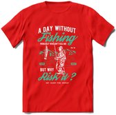 A Day Without Fishing - Vissen T-Shirt | Aqua | Grappig Verjaardag Vis Hobby Cadeau Shirt | Dames - Heren - Unisex | Tshirt Hengelsport Kleding Kado - Rood - L