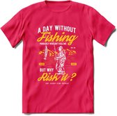 A Day Without Fishing - Vissen T-Shirt | Geel | Grappig Verjaardag Vis Hobby Cadeau Shirt | Dames - Heren - Unisex | Tshirt Hengelsport Kleding Kado - Roze - XL