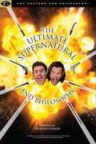 Pop Culture and Philosophy 3 - Ultimate Supernatural and Philosophy