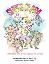 SuperClara: A Young Girl's Story of Cancer, Bravery and Courage