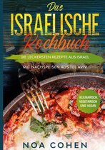 Das israelische Kochbuch: Die leckersten Rezepte aus Israel - Mit Nachspeisen aus Tel Aviv Kulinarisch, vegetarisch und vegan