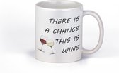 mok met afbeelding wijnglas | There is a chance this is wine | grappige mok voor vriendin kopen | cadeau voor vrouw