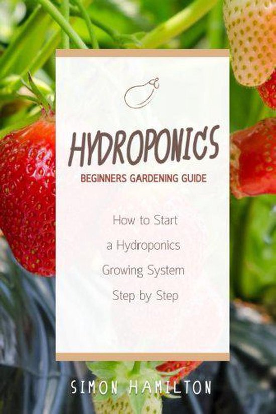 Hydroponics Beginners Gardening Guide: How to Start a Hydroponics ...
