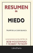 Miedo: Trump En La Casa Blanca de Bob Woodward Y Robert Petkoff: Conversaciones Escritas