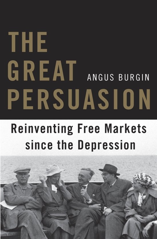 Boek 'The Great Persuasion' van Angus Burgin, over het heruitvinden van vrije markten sinds de Depressie. Voorzijde toont vijf personen uit de jaren '30.