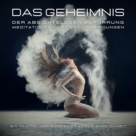 Das Geheimnis der absichtslosen Berührung: Meditationen fü ... - cover