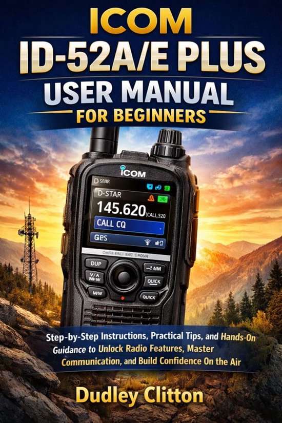 Icom Computer User Icom ID-52A/E Plus User Manual for Beginners (ebook), Clitton Dudley ...