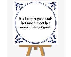 Tegeltje | Spreukentegel | Als het niet gaat zoals het moet, moet het maar zoals het gaat.