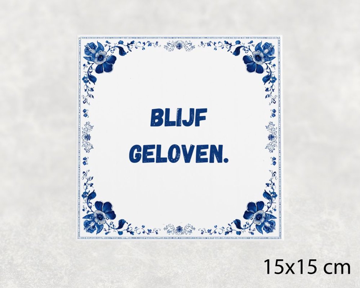 Spreuk tegel 15x15 cm Blijf geloven ()