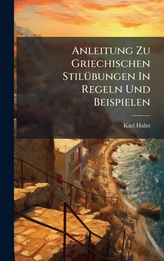 Anleitung Zu Griechischen StilÃ1/4bungen In Regeln Und Beis ... - cover