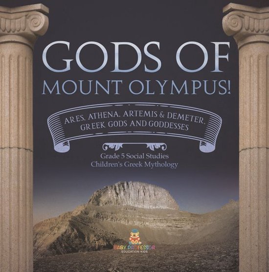 Gods of Mount Olympus! : Ares, Athena, Artemis & Demeter, Gr ... - cover