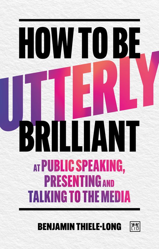 How To Be Utterly Brilliant at Public Speaking, Presenting a ... - cover