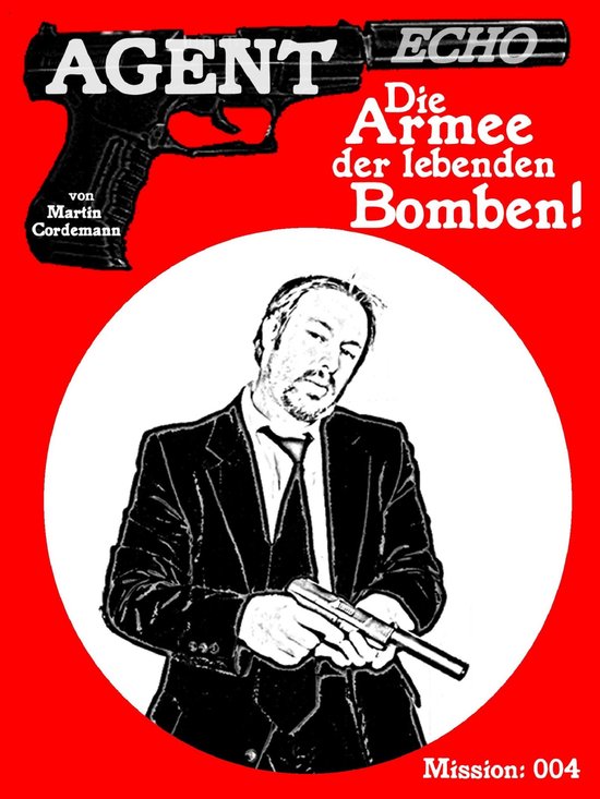 Agent Echo 4 - AGENT ECHO – Die Armee der lebenden Bomben - cover