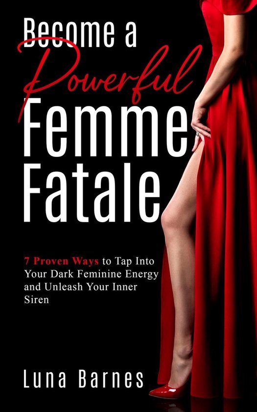 Become A Powerful Femme Fatale: 7 Proven Ways to Tap Into Yo ... - cover