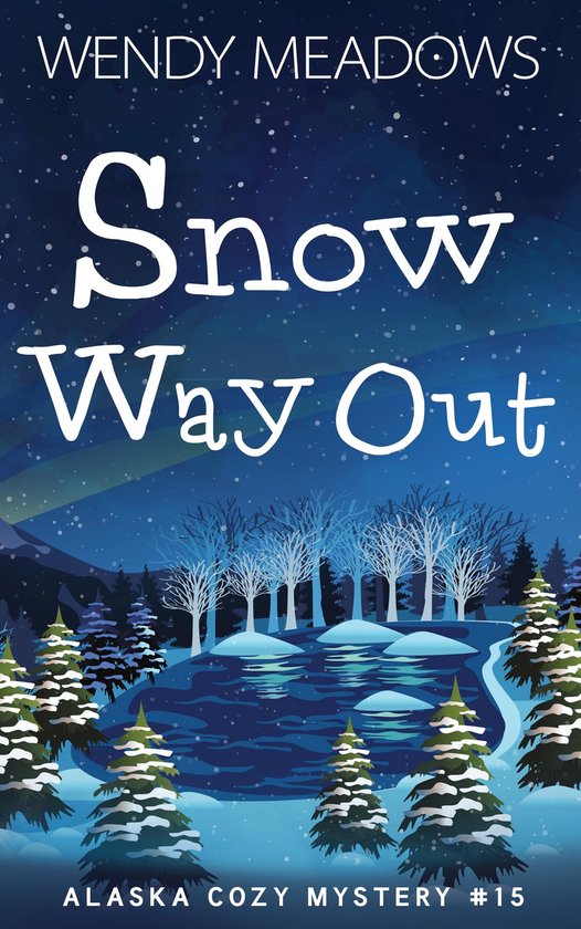 Alaska Cozy Mystery 15 - Snow Way Out - cover