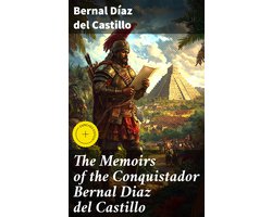 The Memoirs of the Conquistador Bernal Diaz del Castillo