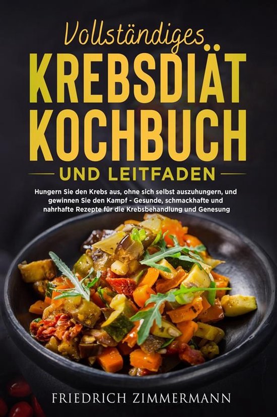 VOLLSTÄNDIGES KREBSDIÄT-KOCHBUCH UND LEITFADEN. Hungern Si ... - cover