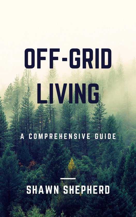Off-Grid Living: A Comprehensive Guide - cover