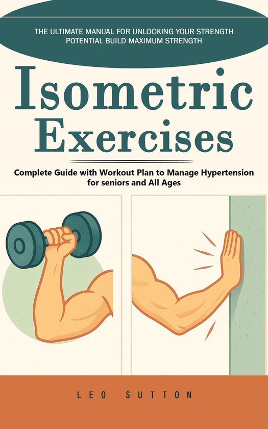 Isometric Exercises: The Ultimate Manual for Unlocking Your  ... - cover