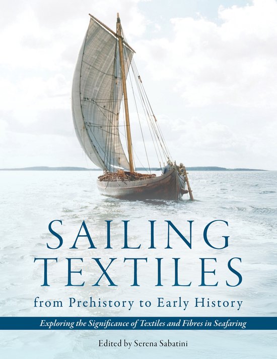 Boekomslag met een historisch zeilschip op zee en de titel: Sailing Textiles from Prehistory to Early History.