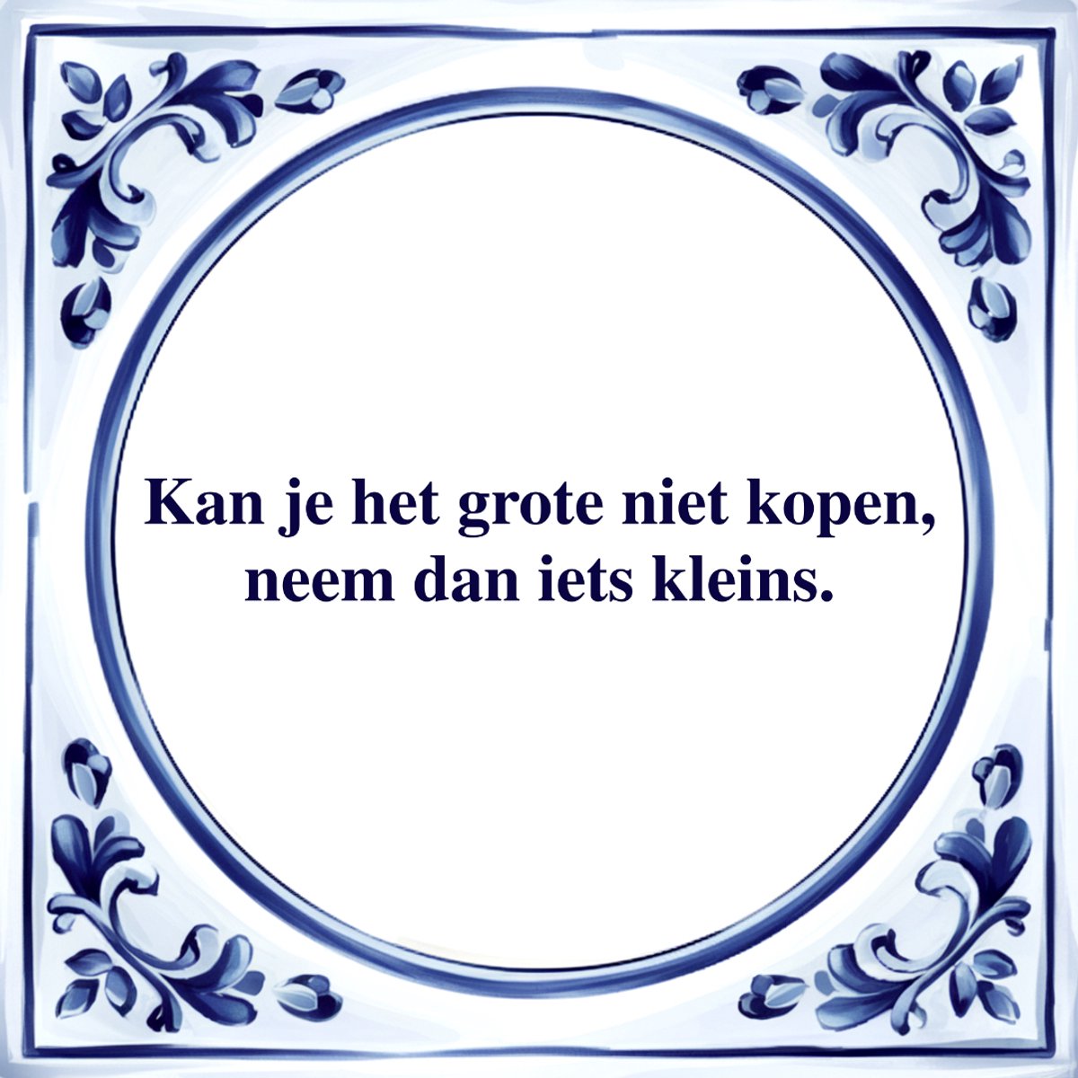 Agrifans Spreuk Tegel - Neem dan Iets Kleins - Tegeltjeswijsheid - Kado Wit