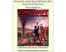 Tom Swift and his Great Oil Gusher: The Treasure of Goby Farm