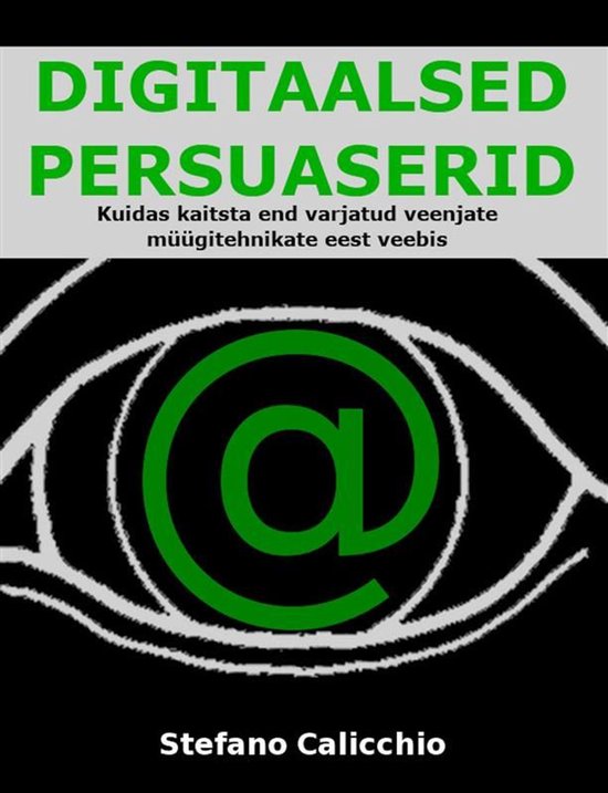 DIGITAALSED PERSUASERID: Kuidas kaitsta end varjatud veenjat ... - cover