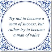 Tegeltje met hangertje - Try not to become a man of success, but rather try to become a man of value